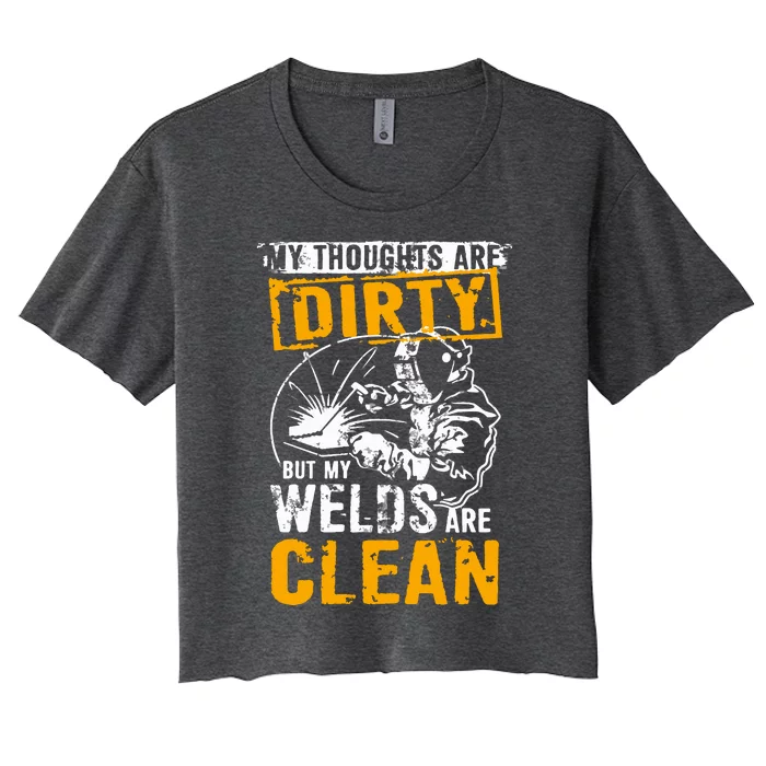 My Thoughts Are Dirty But My Welds Are Clean Funny Welder Women's Crop Top Tee