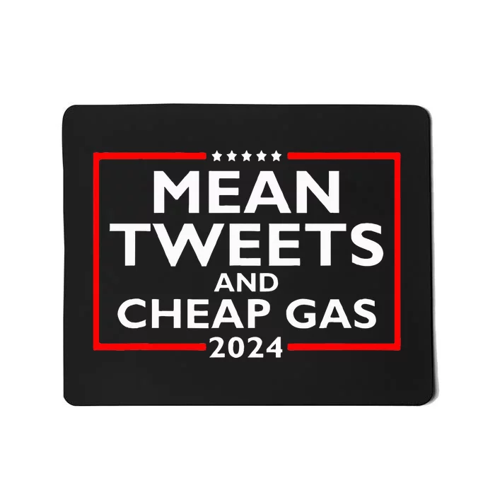 Mean Tweets And Cheap Gas Funny 2024 ProTrump Election Mousepad