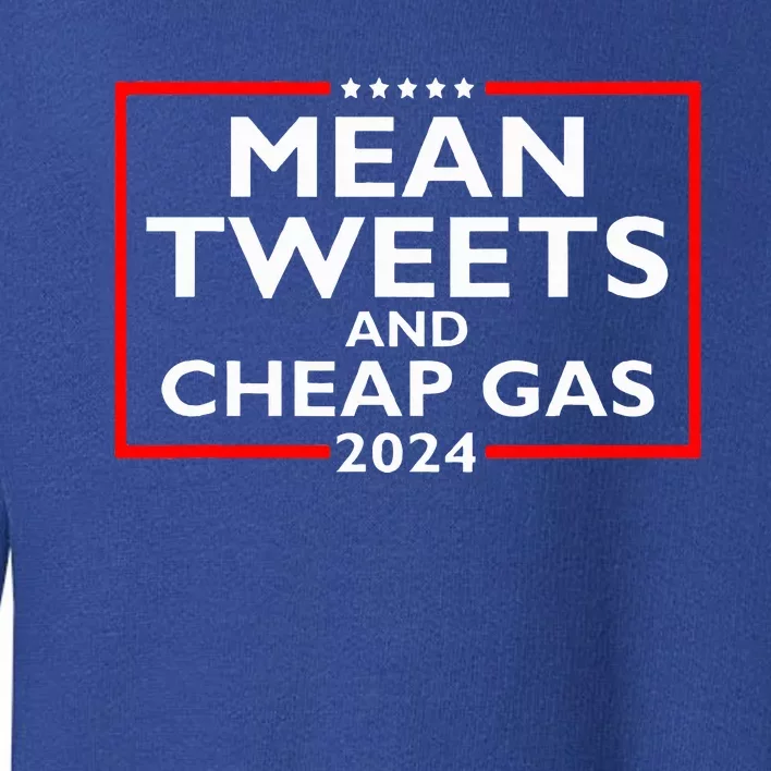 Mean Tweets And Cheap Gas Funny 2024 ProTrump Election Toddler Sweatshirt