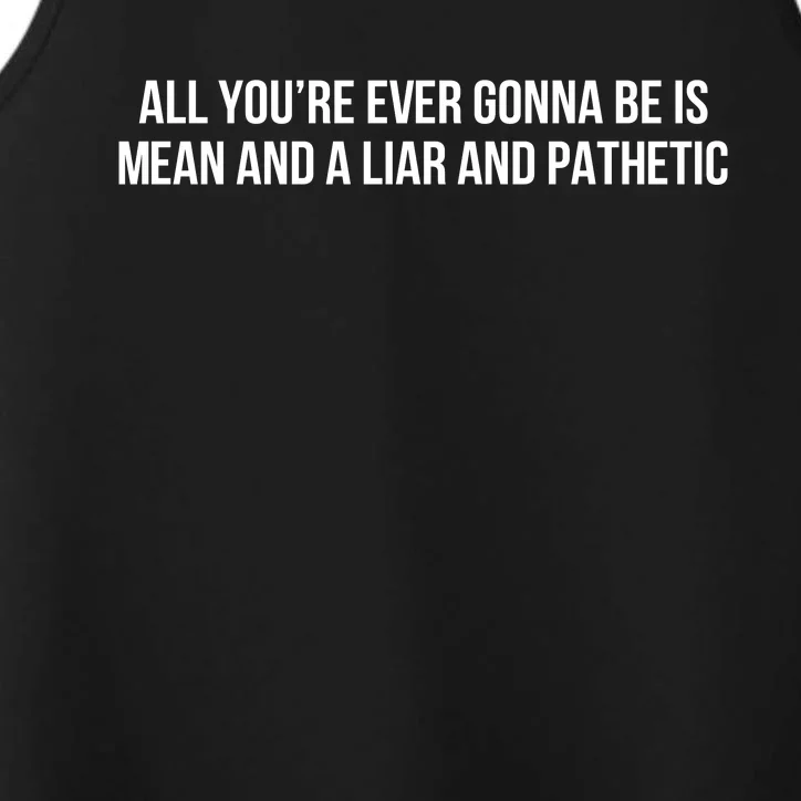 Mean Tee All You’re Ever Gonna Be Is Mean And A Liar And Pathetic Performance Tank