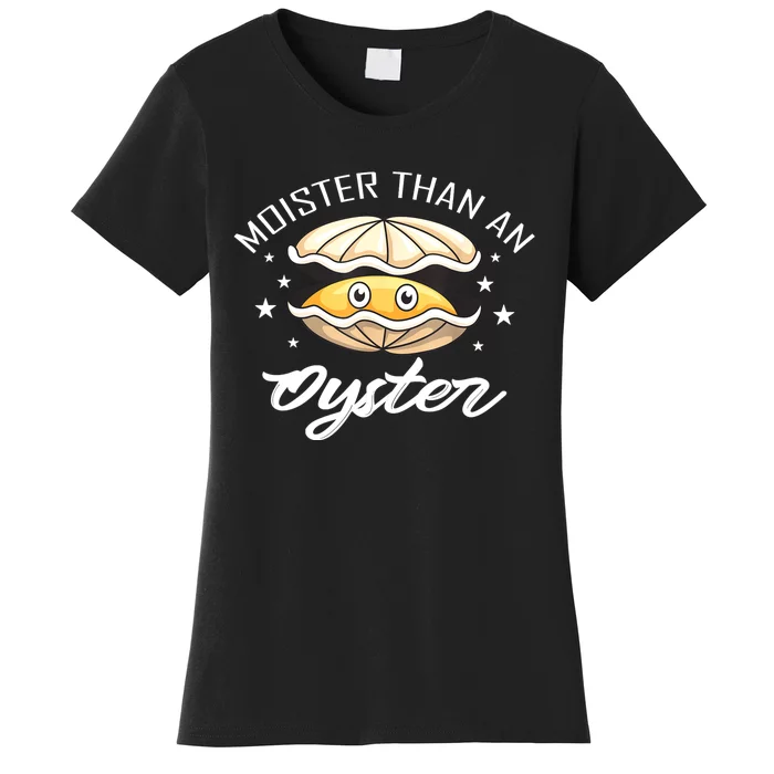 Moister Than An Oyster Funny Present Women's T-Shirt