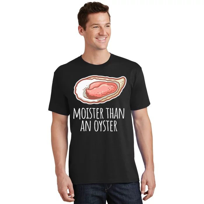 Moister Than An Oyster Shucking T-Shirt