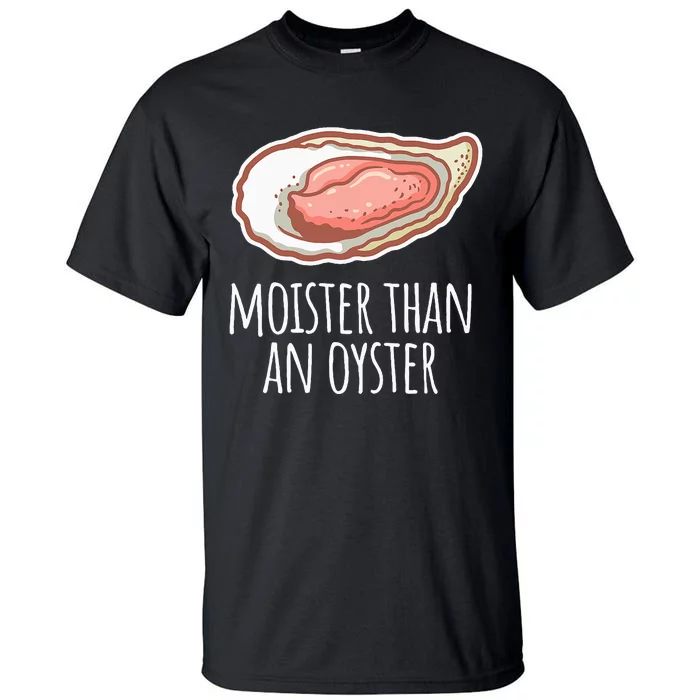 Moister Than An Oyster Shucking Tall T-Shirt