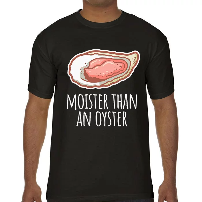 Moister Than An Oyster Shucking Comfort Colors T-Shirt