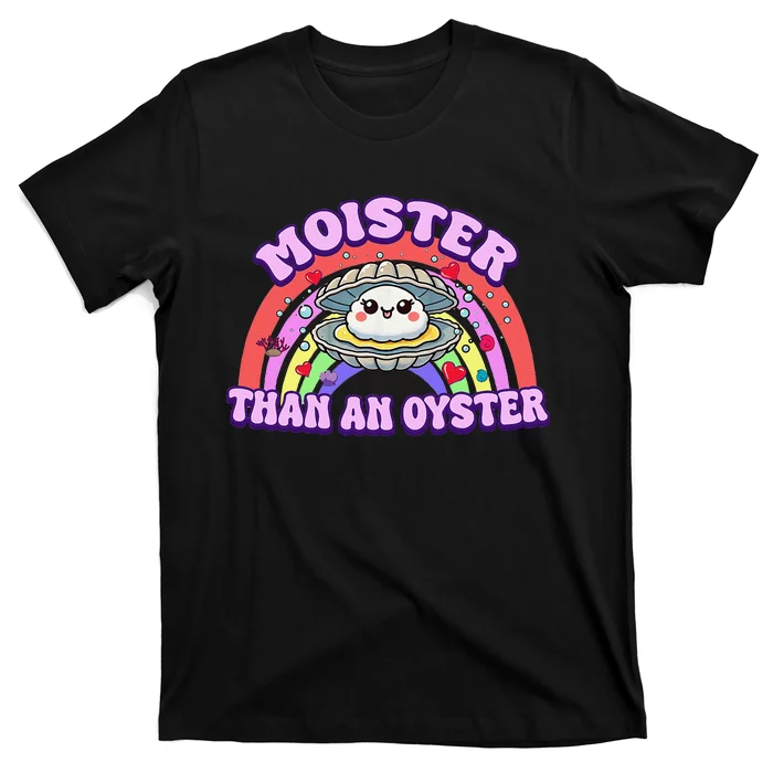 Moister Than An Oyster Funny Shellfish Seafood Gift T-Shirt