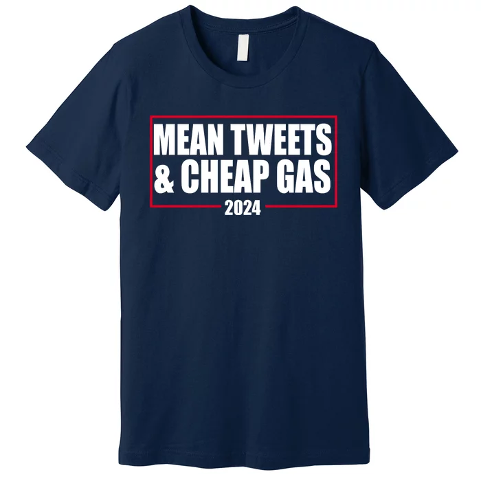 Mean Tweets And Cheap Gas 2024 Pro Trump Premium T-Shirt