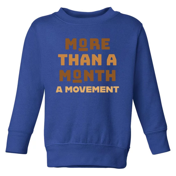 More Than A Month A Movet Gift Black History Is All Year Gift Toddler Sweatshirt