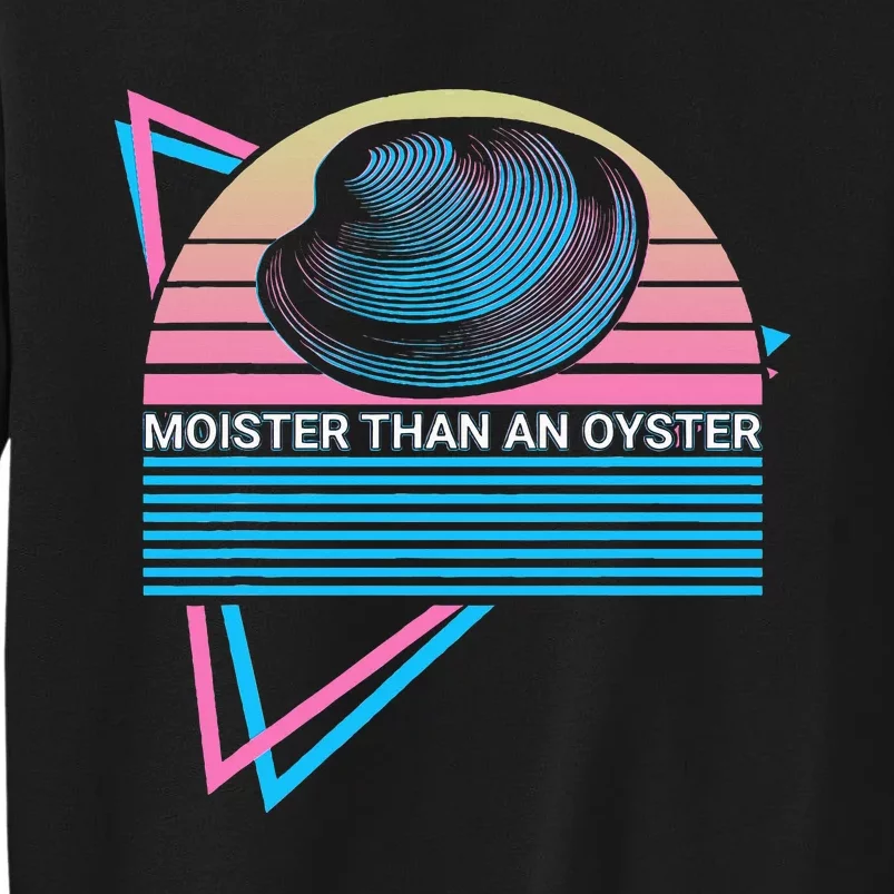 Moister Than An Oyster Shuck Seafood Tall Sweatshirt