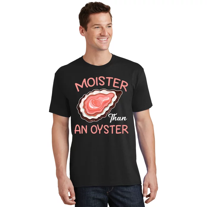 Moister Than An Oyster Funny Shucking T-Shirt