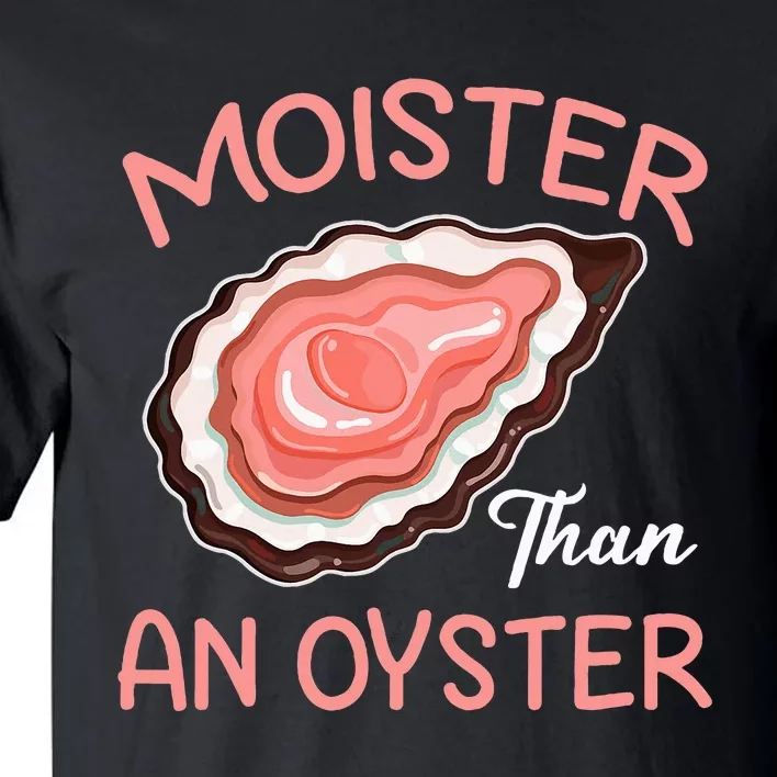 Moister Than An Oyster Funny Shucking Tall T-Shirt