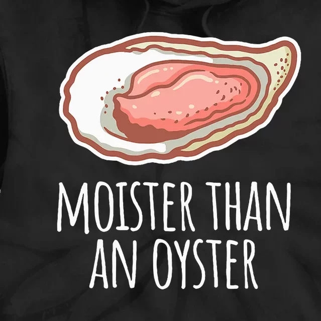 Moister Than An Oyster Shucking Funny Shellfish Shucker Tie Dye Hoodie