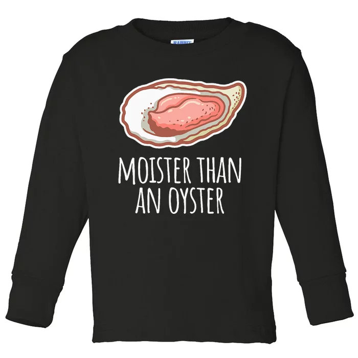 Moister Than An Oyster Shucking Funny Shellfish Shucker Toddler Long Sleeve Shirt