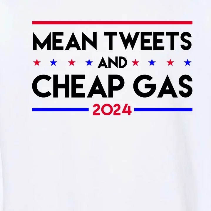 Mean Tweets And Cheap Gas 2024 Funny Political Garment-Dyed Sweatshirt