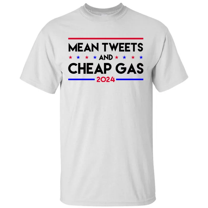 Mean Tweets And Cheap Gas 2024 Funny Political Tall T-Shirt