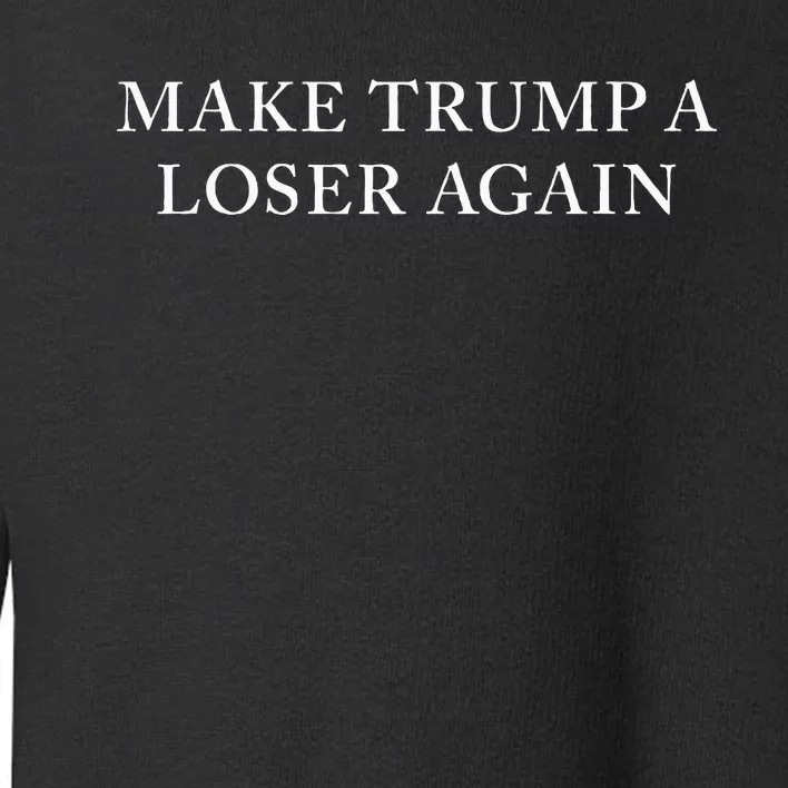 Make Trump A Loser Again Toddler Sweatshirt