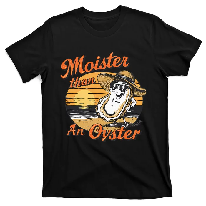 Moisture Than An Oyster Funny Shellfish Shuck T-Shirt