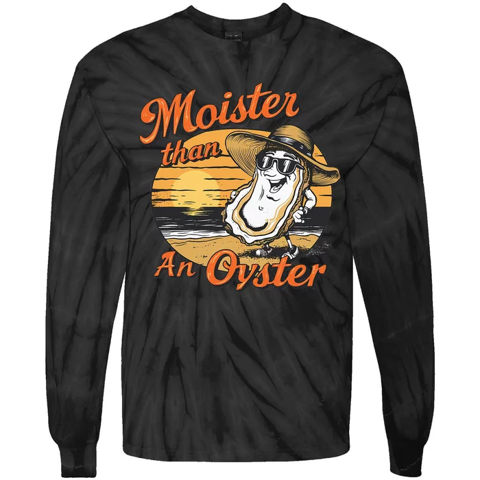 Moisture Than An Oyster Funny Shellfish Shuck Tie-Dye Long Sleeve Shirt