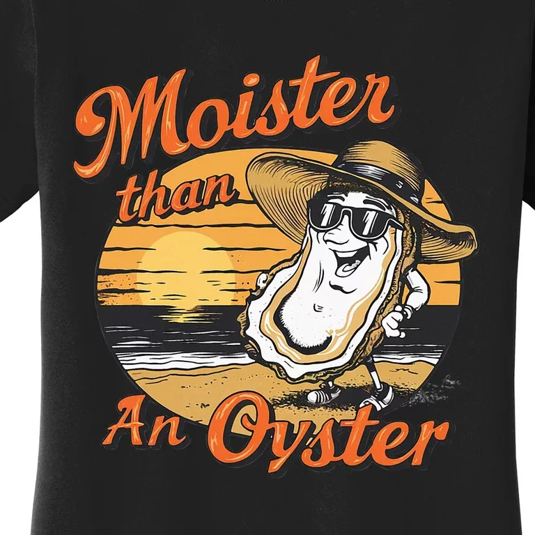 Moisture Than An Oyster Funny Shellfish Shuck Women's T-Shirt