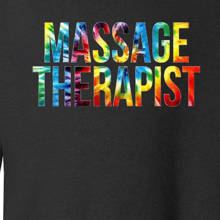 Massage Therapist Appreciation Day Tie Dye Women For Work Toddler Sweatshirt