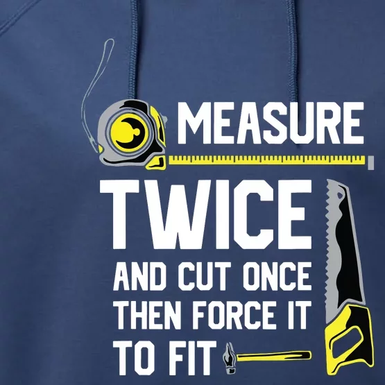 Measure Twice And Cut Once Funny Woodworking Performance Fleece Hoodie