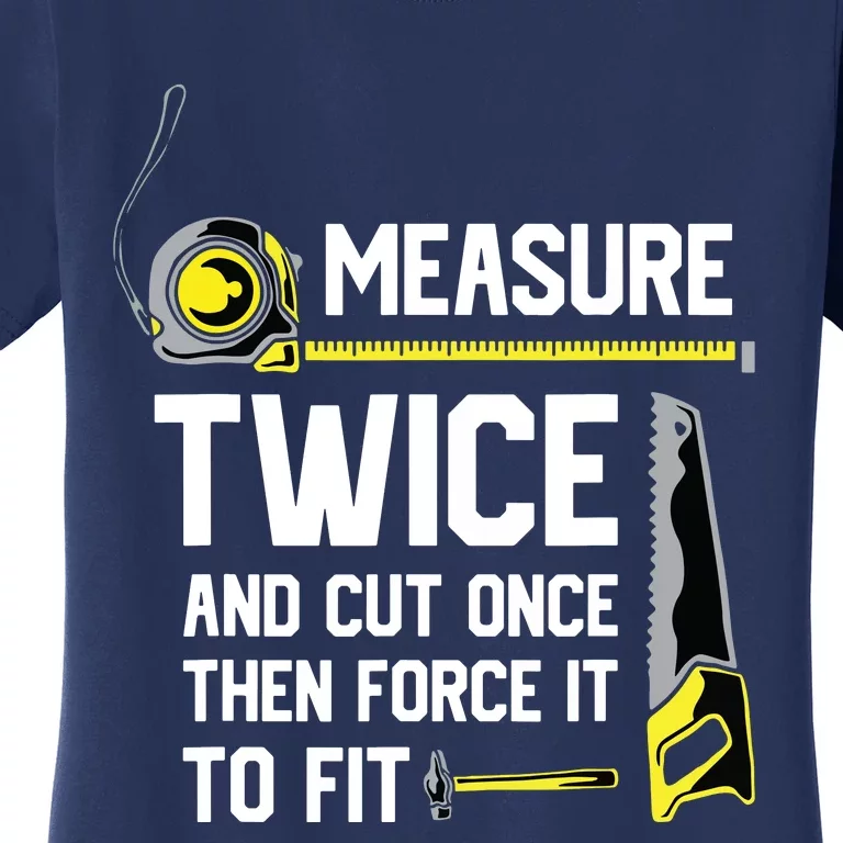 Measure Twice And Cut Once Funny Woodworking Women's T-Shirt