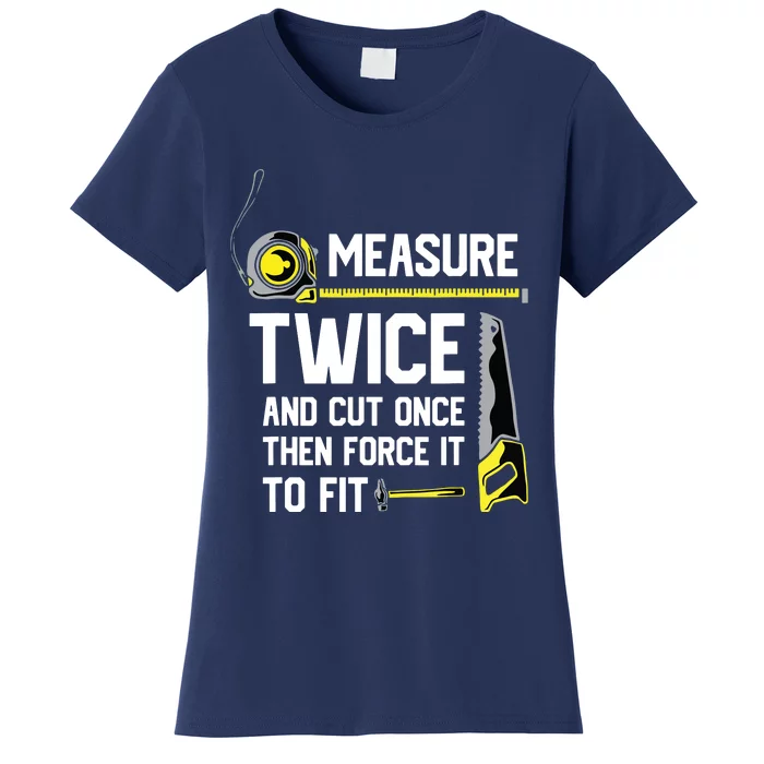 Measure Twice And Cut Once Funny Woodworking Women's T-Shirt