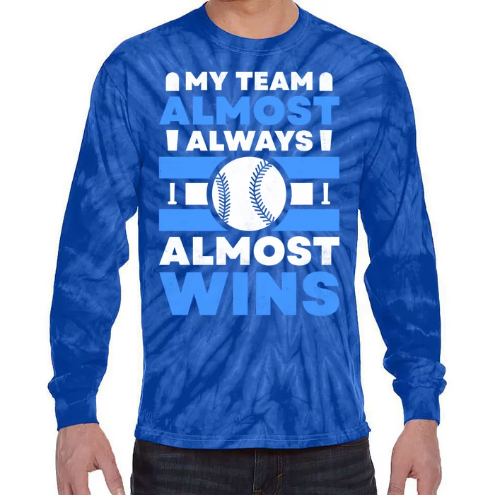 My Team Almost Always Almost Wins Baseball Gift Tie-Dye Long Sleeve Shirt