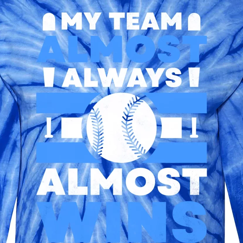 My Team Almost Always Almost Wins Baseball Gift Tie-Dye Long Sleeve Shirt