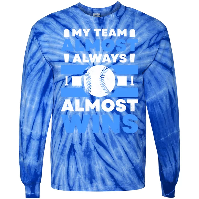 My Team Almost Always Almost Wins Baseball Gift Tie-Dye Long Sleeve Shirt