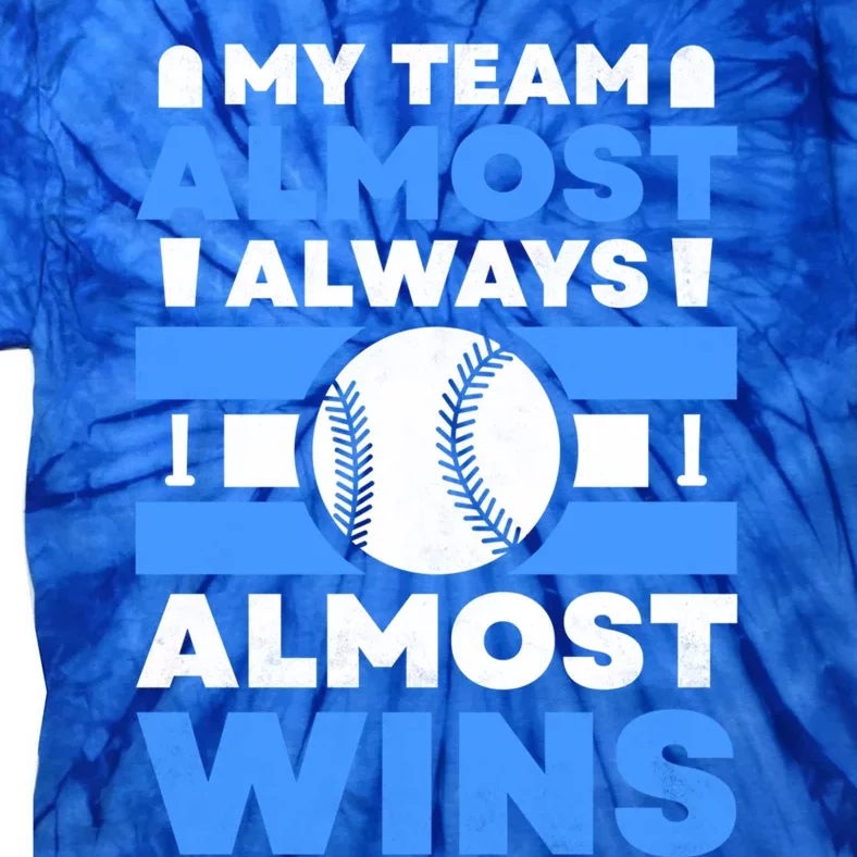 My Team Almost Always Almost Wins Baseball Gift Tie-Dye T-Shirt