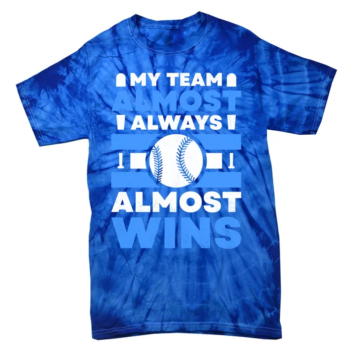 My Team Almost Always Almost Wins Baseball Gift Tie-Dye T-Shirt