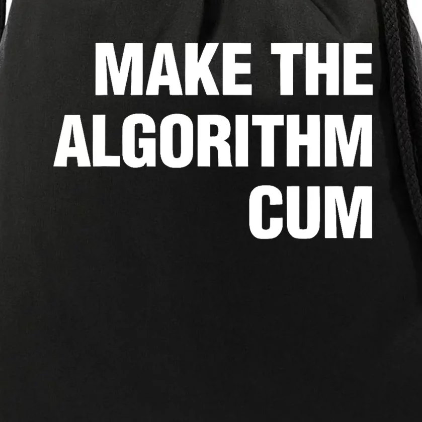 Make The Algorithm Cum Funny Saying Drawstring Bag