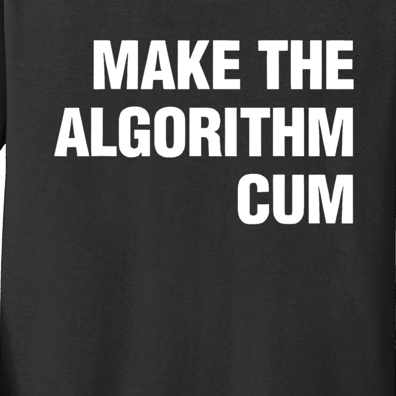 Make The Algorithm Cum Funny Saying Kids Long Sleeve Shirt