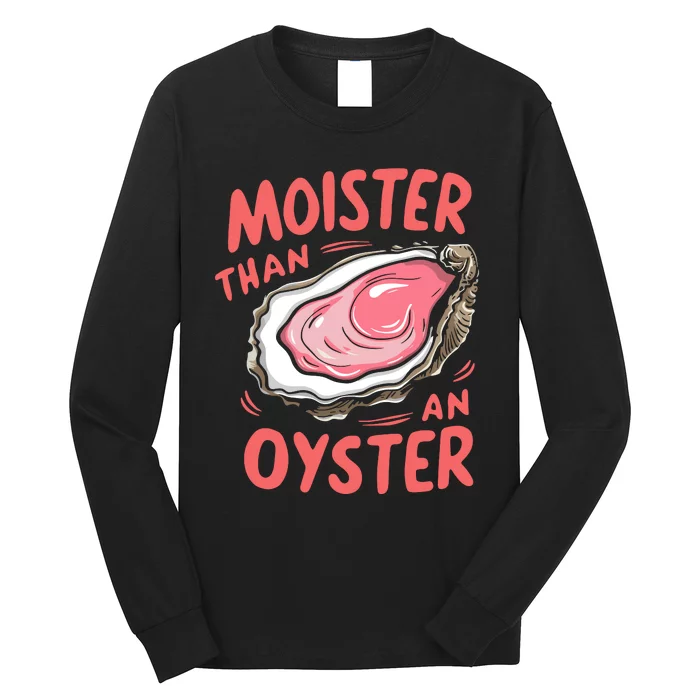 Moister Than An Oyster Long Sleeve Shirt