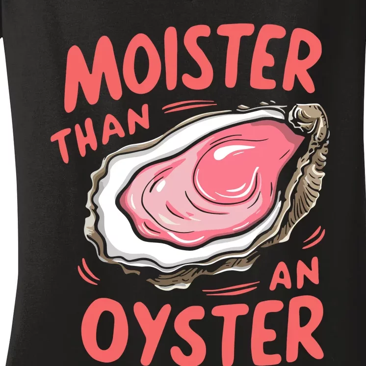 Moister Than An Oyster Women's V-Neck T-Shirt