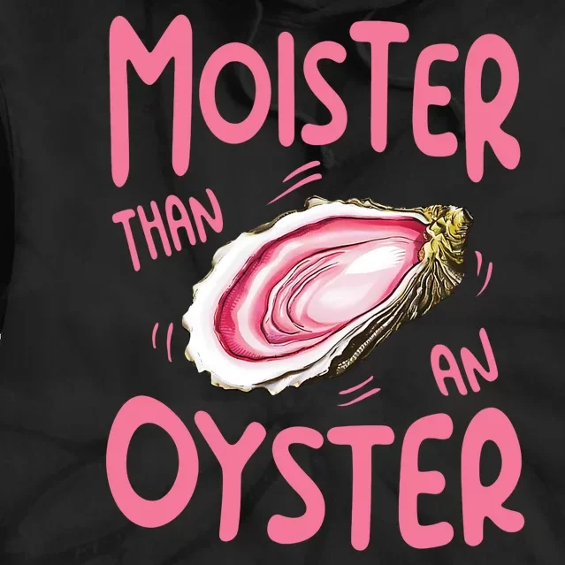 Moister Than An Oyster Tie Dye Hoodie