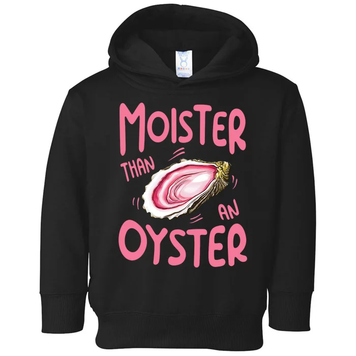 Moister Than An Oyster Toddler Hoodie