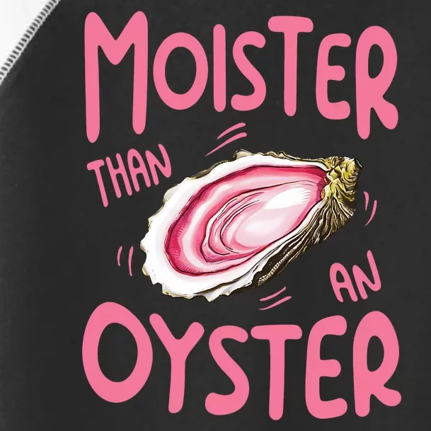 Moister Than An Oyster Toddler Fine Jersey T-Shirt