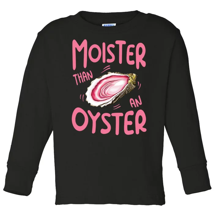 Moister Than An Oyster Toddler Long Sleeve Shirt