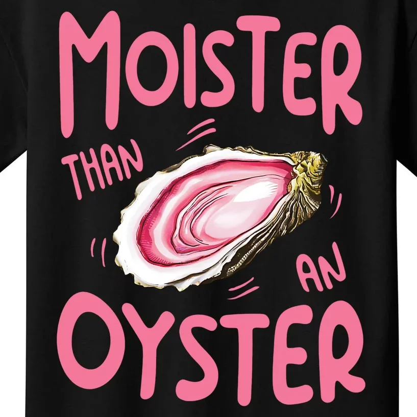 Moister Than An Oyster Kids T-Shirt