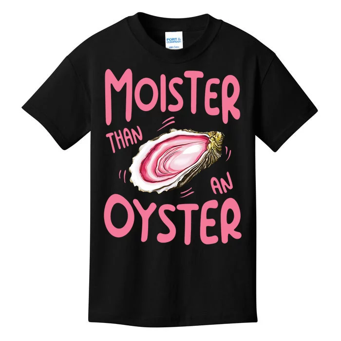 Moister Than An Oyster Kids T-Shirt