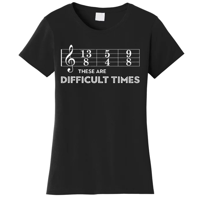 Musician These Are Difficult Times Women's T-Shirt