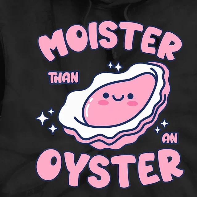 Moister Than An Oyster Inappropriate Shellfish Funny Raunchy Tie Dye Hoodie