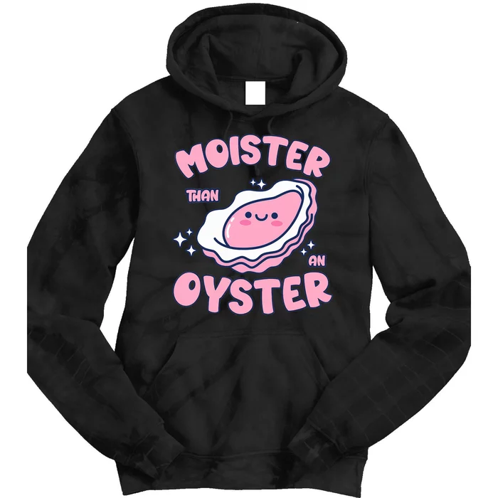 Moister Than An Oyster Inappropriate Shellfish Funny Raunchy Tie Dye Hoodie