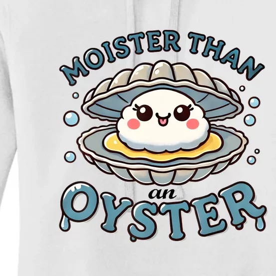 Moister Than An Oyster Funny Shucking Shellfish Seafood Women's Pullover Hoodie