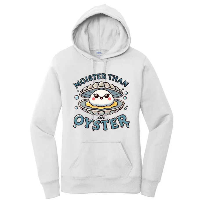 Moister Than An Oyster Funny Shucking Shellfish Seafood Women's Pullover Hoodie