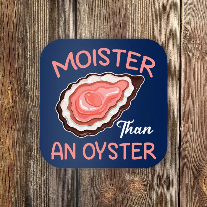 Moisture Than An Oyster Funny Shucking Coaster