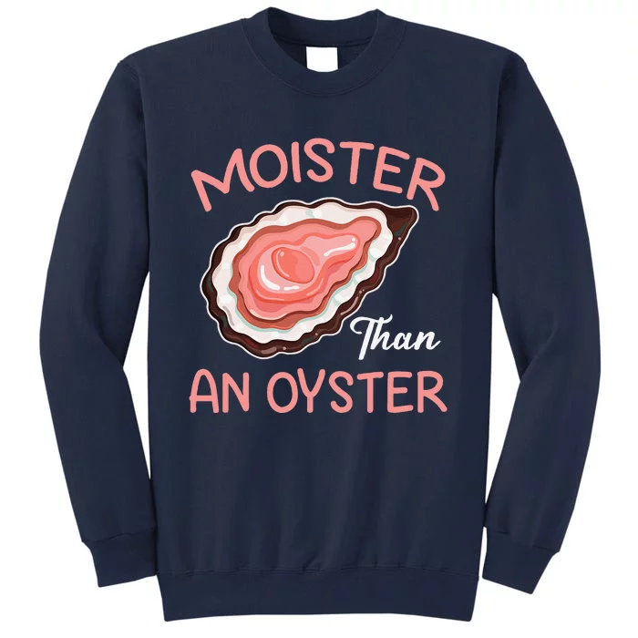 Moisture Than An Oyster Funny Shucking Tall Sweatshirt