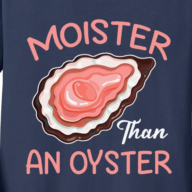 Moisture Than An Oyster Funny Shucking Kids Long Sleeve Shirt