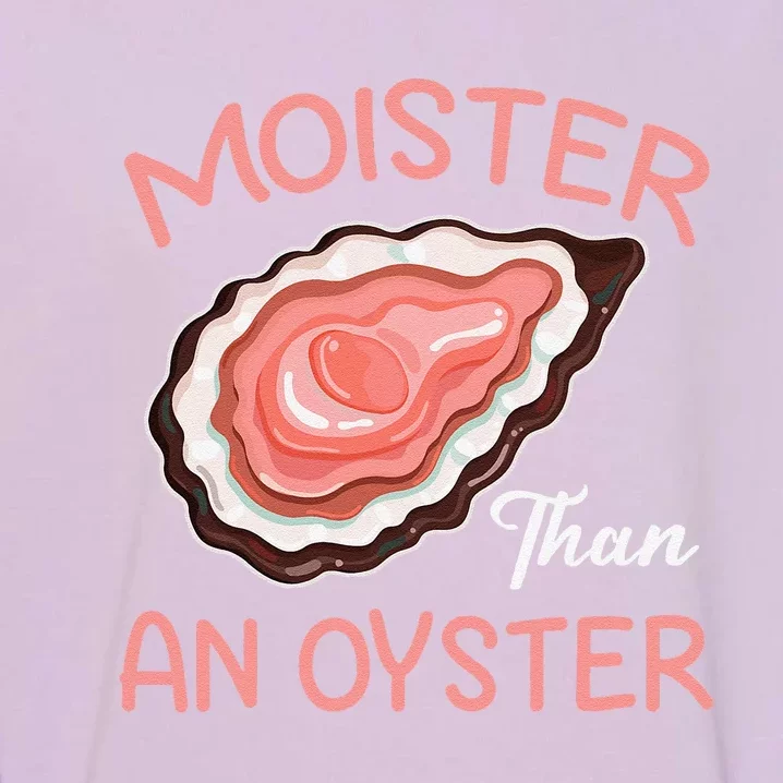 Moisture Than An Oyster Funny Shucking Garment-Dyed Sweatshirt